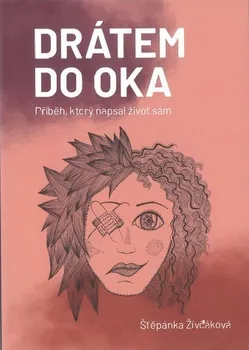 Literární biografie Drátem do oka: Příběh, který napsal život sám - Štěpánka Živčáková (2023, brožovaná)