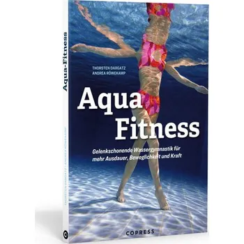 Aqua Fitness. Gelenkschonende Wassergymnastik für mehr Ausdauer, Beweglichkeit und Kraft - Röwekamp, Andrea