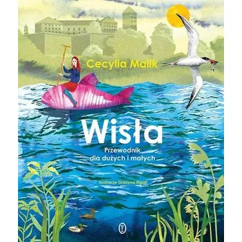 Cestování Wisła. Przewodnik dla dużych i małych - Cecylia Malik