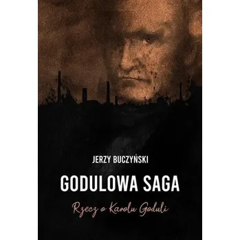 Literární biografie Godulowa saga. Rzecz o Karolu Goduli - Jerzy Buczyński