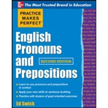 Anglický jazyk Practice Makes Perfect English Pronouns and Prepositions, Second Edition - Swick, Ed