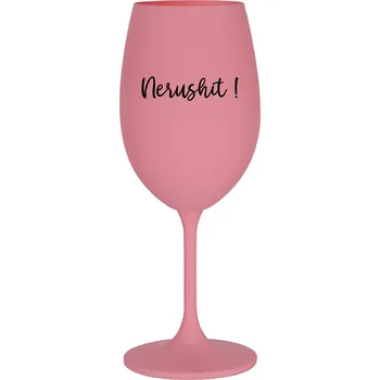 Sklenice NERUSHIT! - růžová sklenice na víno 350 ml