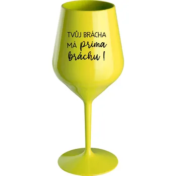 Sklenice TVŮJ BRÁCHA MÁ PRIMA BRÁCHU! - žlutá nerozbitná sklenice na víno 470 ml
