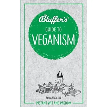 Bluffer's Guide to Veganism - Boris Starling