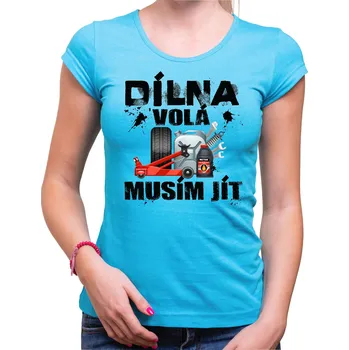 Pánské tričko Tričko - Dílna volá, musím jít, Barva látky tyrkysová modrá, Střih Dámsky, Velikost XXL