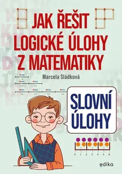 Matematika Jak řešit logické úlohy z matematiky: Slovní úlohy - Marcela Sládková (2024, brožovaná)