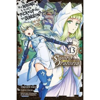 Cizí jazyk Is It Wrong to Try to Pick Up Girls in a Dungeon? On the Side: Sword Oratoria, Vol. 13 (manga) - Gaippe, Andrew a Shrager, Barri a Omori, Fujino a Haimura, Kiyotaka a Yasuda, Suzuhito a Yagi, Takashi