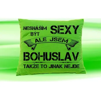 Dekorativní polštářek Polštář se jménem BOHUSLAV Zelený (Polštářek nesnáším být sexy )
