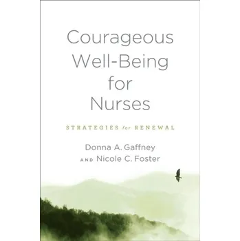 Populárně naučná literatura pro dospělé Courageous Well-Being for Nurses - Gaffney, Donna A.; Foster, Nicole C.