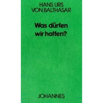 Was dürfen wir hoffen? - Balthasar, Hans U. von