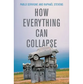 How Everything Can Collapse - Servigne, Pablo; Stevens, Raphael