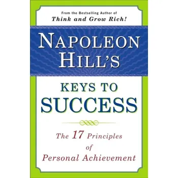 Napoleon Hill's Keys to Success: the 17 Principles of Person - Napoleon Hill
