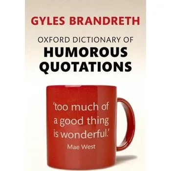 Encyklopedie Oxford Dictionary of Humorous Quotations [EN] (2016, Brožovaná, Oxford University Press)