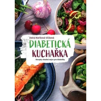 Diabetická kuchařka - Recepty vhodné nejen pro diabetiky