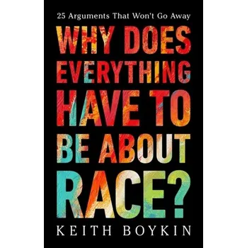 Why Does Everything Have to Be About Race? - Boykin, Keith