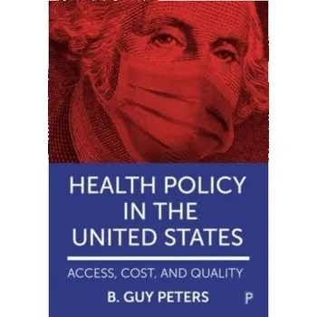 Health Policy in the United States - Peters, B. Guy (University of Pittsburgh); Pierre, Jon