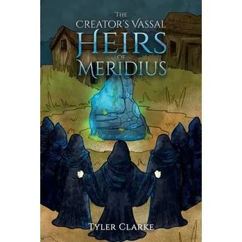 The Creator's Vassal Heirs of Meridius - Clarke, Tyler