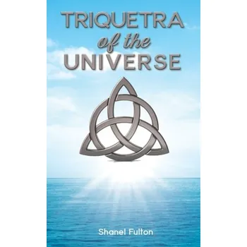 Populárně naučná literatura pro dospělé Triquetra of the Universe - Fulton, Shanel