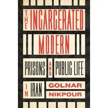 The Incarcerated Modern - Nikpour, Golnar