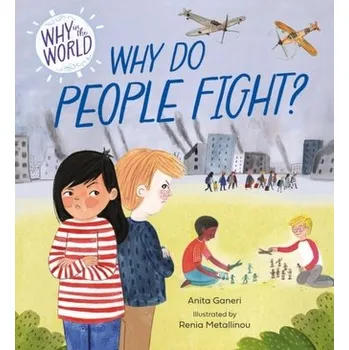 Why in the World: Why Do People Fight? - Anita Ganeri