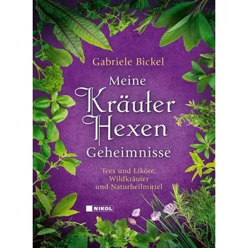 Meine Kräuterhexengeheimnisse - Gabriele Bickel [DE] (2024, Firma, Nikol Verlagsges.mbH)