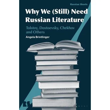 Why We (Still) Need Russian Literature - Brintlinger, Angela