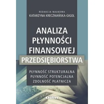 Analiza płynności finansowej przedsiębiorstwa - red. Katarzyna Kreczmańska-Gigol