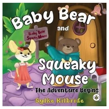Baby Bear and Squeaky Mouse - The Adventure Begins - Kilbride, Sylke