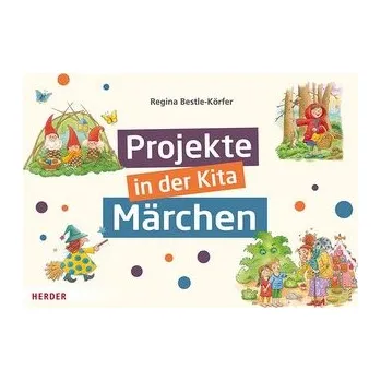 Projekte in der Kita: Märchen - Bestle-Körfer, Regina
