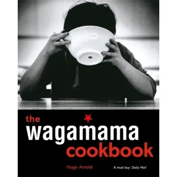 The Wagamama Cookbook - Arnold, Hugo
