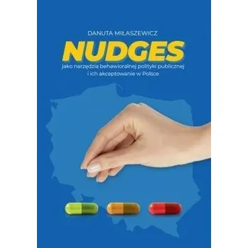 Nudges jako narzędzie behawioralne polityki public - Danuta Miłaszewicz