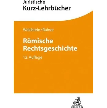 Römische Rechtsgeschichte - Waldstein, Wolfgang [DE] (2024, Brožovaná, C.H. Beck)