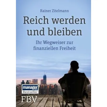 Reich werden und bleiben - Rainer Zitelmann