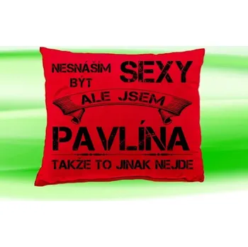 Dekorativní polštářek Polštář se jménem PAVLÍNA Červený (polštářek nesnáším být sexy ale jsem ???)