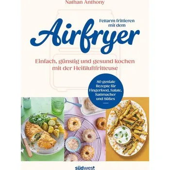 Fettarm frittieren mit dem Airfryer - Nathan Wallace; Anthony Sequeira