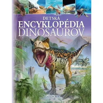 Encyklopedie Detská encyklopédia dinosaurov