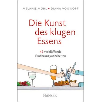 Die Kunst des klugen Essens - Mühl, Melanie [DE] (2016, Vázaná, Hanser)