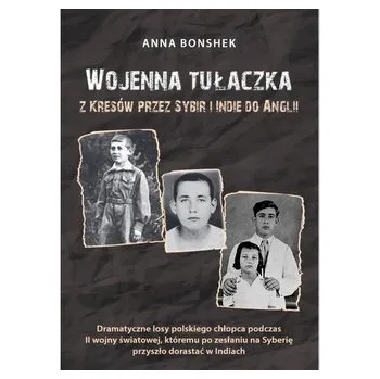 Literární biografie Wojenna tułaczka. Z Kresów przez Sybir i Indie do Anglii - BONSHEK ANNA