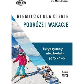 Německý jazyk Niemiecki dla ciebie. Podróże i wakacje - Ewa Maria Rostek