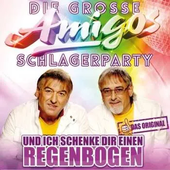 Zahraniční hudba CD Die Amigos: Die Große Amigos Schlagerparty: Und Ich Schenke Dir Einen Regenbogen 2017