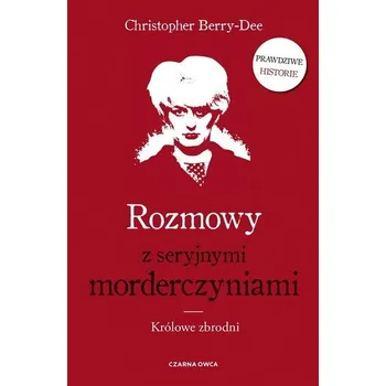 Rozmowy z seryjnymi morderczyniami - Christopher Berry-Dee [PL] (2022, Měkká, Czarna Owca)