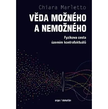 Přírodní věda Věda možného a nemožného - Fyzikova cesta územím kontrafaktuálů - Chiara Marletto