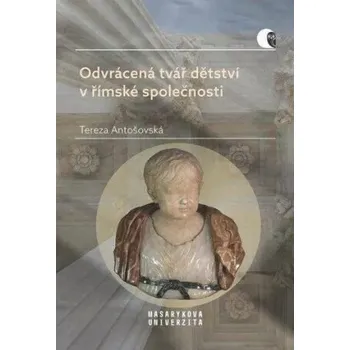 Odvrácená tvář dětství v římské společnosti - Násilí a smrt v životě dítěte - Tereza Antošovská