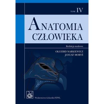 Anatomia człowieka. Tom 4. Podręcznik dla studentów - Olgierd Narkiewicz, Janusz Moryś