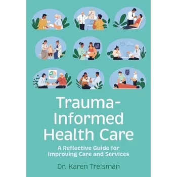 Trauma-Informed Health Care - Treisman, Dr. Karen, Clinical Psychologist, trainer, a author