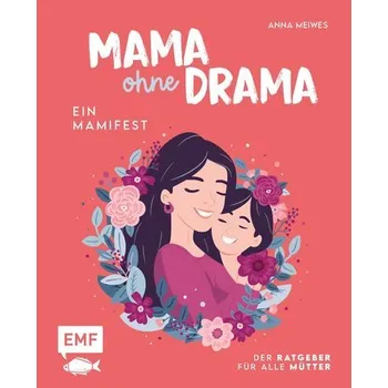 Osobní rozvoj Mama ohne Drama - Ein Mamifest - Meiwes, Anna