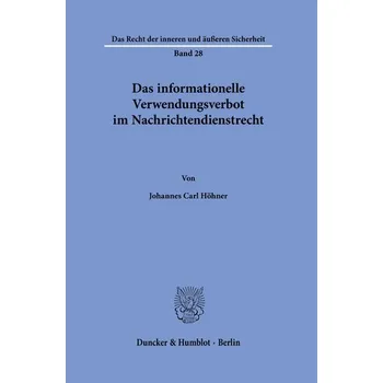 Das informationelle Verwendungsverbot im Nachrichtendienstrecht. - Höhner, Johannes Carl