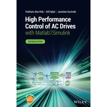 Technika High Performance Control of AC Drives with Matlab/Simulink - Abu-Rub, Dr. Haitham; Malinowski, Mariusz; Al-Haddad, Kamal