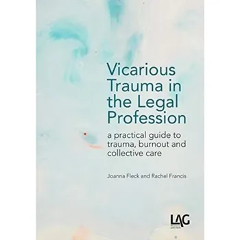 Vicarious Trauma in the Legal Profession - Fleck, Joanna; Francis, Rachel