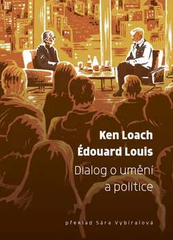 Dialog o umění a politice - Édouard Louis, Ken Loach (2024, pevná)